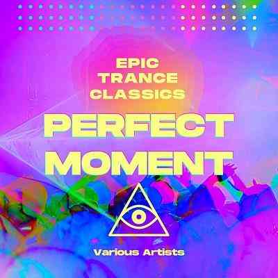Perfect Moment (Epic Trance Classics) (2021) скачать через торрент