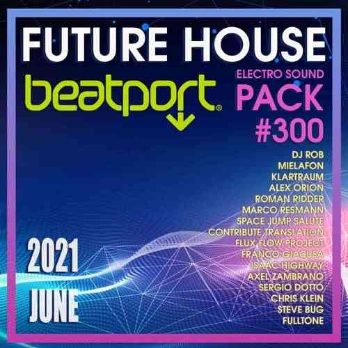 Beatport Future House: Electro Sound Pack #300 (2021) скачать через торрент