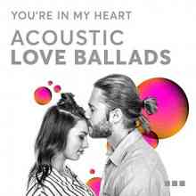 You're In My Heart: Acoustic Love Ballads (2021) скачать через торрент