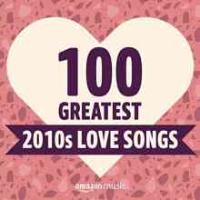 100 Greatest 2010s Love Songs (2021) скачать через торрент