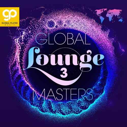 Global Lounge Masters, Vol. 1-3 (2021) скачать через торрент