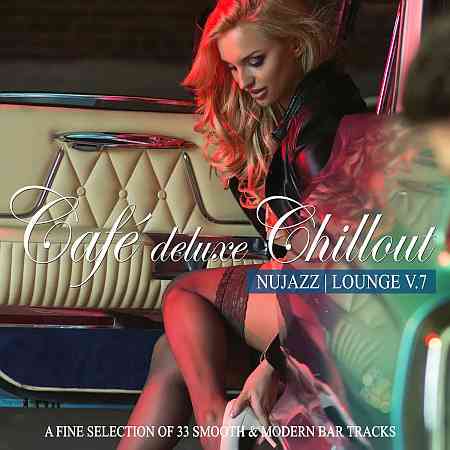 Café Deluxe Chillout - Nu Jazz / Lounge, Vol. 7 (2021) скачать через торрент