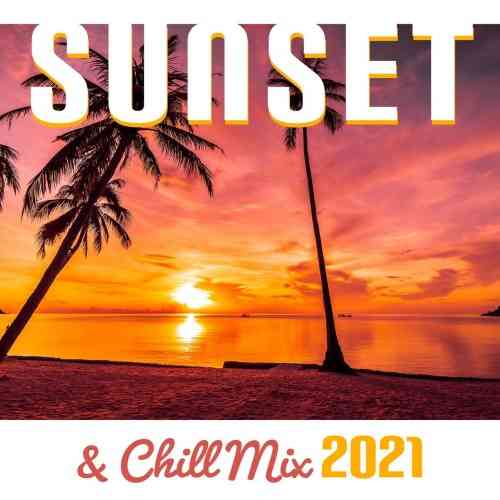 Sunset & Chill Mix 2021 - Relaxing Summer Chill Out Music (2021) скачать через торрент
