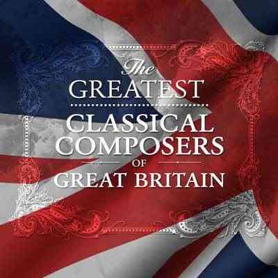 The Greatest Classical Composers Of Great Britain (2021) скачать через торрент