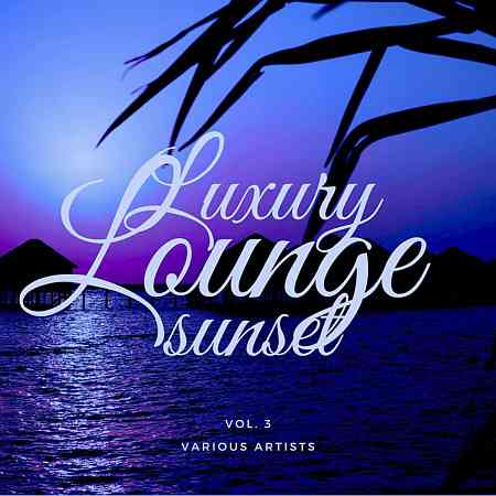 Luxury Lounge Sunset, Vol. 3 (2021) скачать через торрент