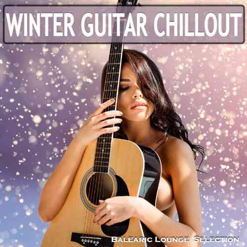 Winter Guitar Chillout [Balearic Lounge Selection] (2021) скачать через торрент