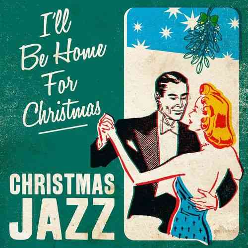 I'll Be Home For Christmas. Christmas Jazz (2021) скачать через торрент