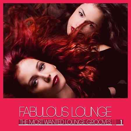 Fabulous Lounge (The Most Wanted Lounge Grooves), Vol. 1 (2021) скачать через торрент