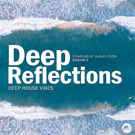 Deep Reflections, Session 2 (Deep House Vibes) (2021) скачать через торрент