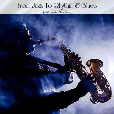 From Jazz To Rhythm & Blues (All Tracks Remastered) (2022) скачать через торрент