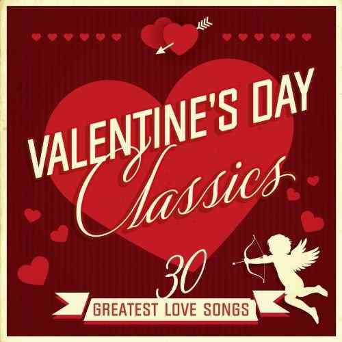 Valentine's Day Classics 30 Greatest Love Songs (2022) скачать через торрент