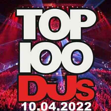 Top 100 DJs Chart [10.04] 2022 (2022) скачать через торрент