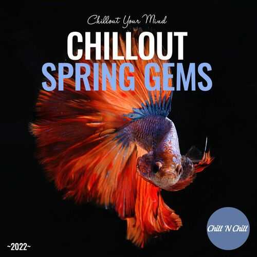 Chillout Spring Gems 2022: Chillout Your Mind (2022) скачать через торрент