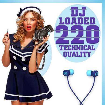 220 DJ Loaded - Technical Quality (2022) скачать торрент