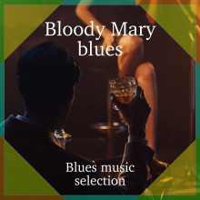 Bloody Mary Blues (Blues music selectuon) (2022) скачать торрент