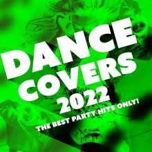 Dance Covers 2022 - The Best Party Hits Only! (2022) скачать торрент