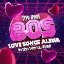 The Best 80s Love Songs Album In The World...Ever! (2022) скачать торрент