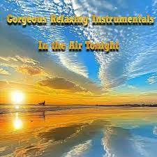 Gorgeous Relaxing Instrumentals In the Air Tonight (2022) скачать торрент