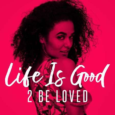 Life Is Good - 2 Be Loved (2022) скачать торрент