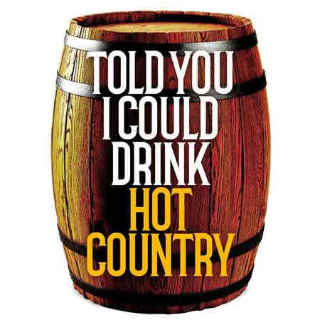 Told You I Could Drink - Hot Country (2022) скачать торрент
