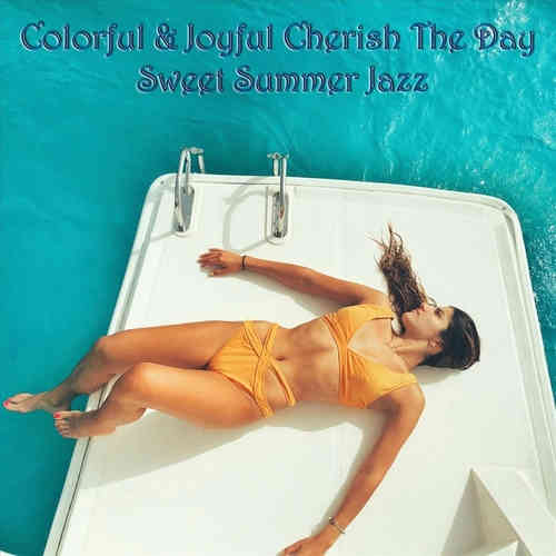 Colorful & Joyful Cherish the Day Sweet Summer Jazz (2022) скачать торрент