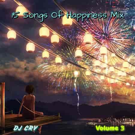 DJ Cry - 15 Songs Of Happiness Mix [3] (2022) скачать через торрент