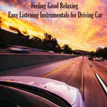 Feeling Good Relaxing: Easy Listening Instrumentals for Driving Car (2022) скачать торрент