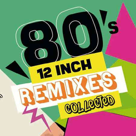 80's 12-Inch Remixes Collected (2022) скачать через торрент