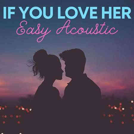 If You Love Her - Easy Acoustic (2022) скачать торрент