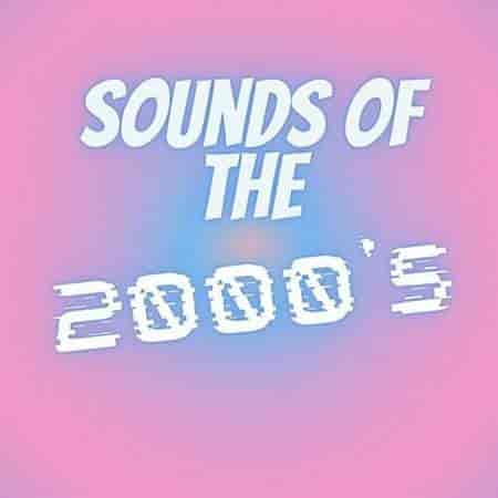 Sounds of the 2000's (2022) скачать торрент