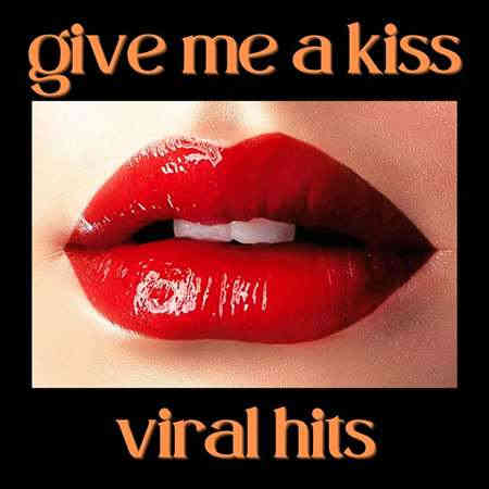 Give Me a Kiss - Viral Hits (2022) скачать торрент
