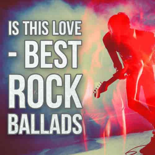 Is This Love - Best Rock Ballads (2022) скачать торрент