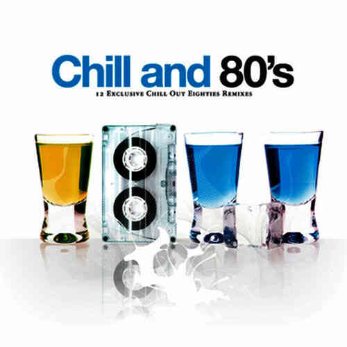 Chill And 80's. 12 Exclusive Chill Out Eighties Remixes (2008) скачать торрент