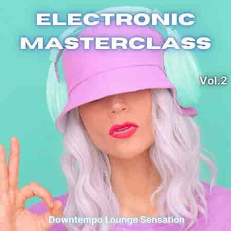 Electronic Masterclass, Vol. 2 [Downtempo Lounge Selection] (2022) скачать торрент