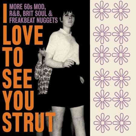I Love To See You Strut: More 60s Mod, R&B, Brit Soul & Freakbeat Nuggets (2022) скачать торрент