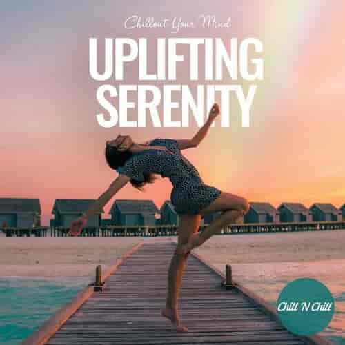 Uplifting Serenity: Chillout Your Mind (2022) скачать торрент