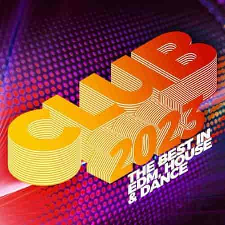 Club 2023: The Best in EDM, House & Dance (2023) скачать через торрент
