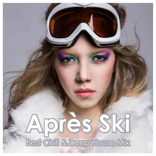 Après Ski: Best Chill &amp; Deep House Mix