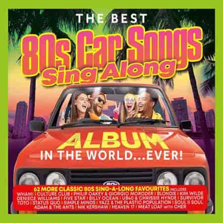 The Best 80s Car Songs Sing Along Album In The World… Ever! (2023) скачать торрент