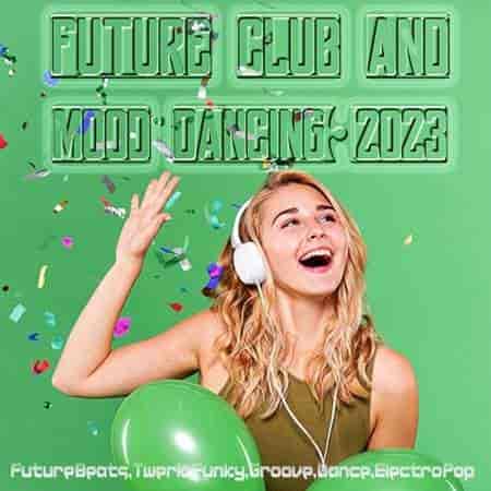 Future Club And Mood Dancing (2023) скачать через торрент