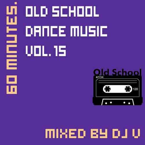60 minutes. Old School Dance Music vol.15 (mixed by Dj V) (2022) скачать торрент