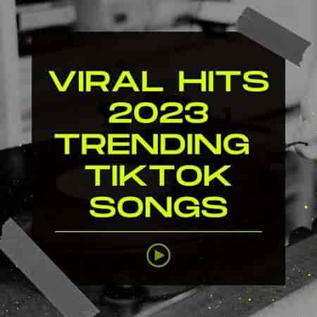 Viral Hits 2023 Trending TikTok Songs (2023) скачать торрент