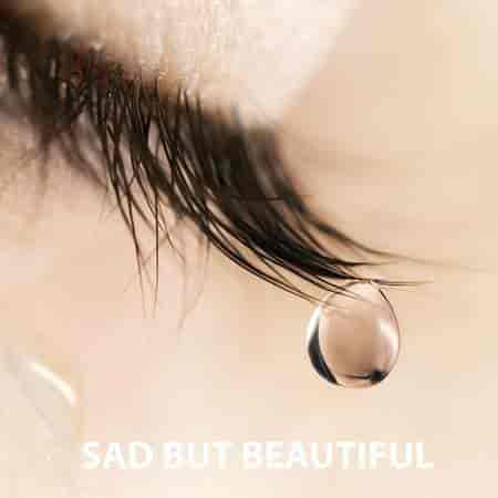 Sad But Beautiful - The Greatest Sad Songs (2023) скачать через торрент