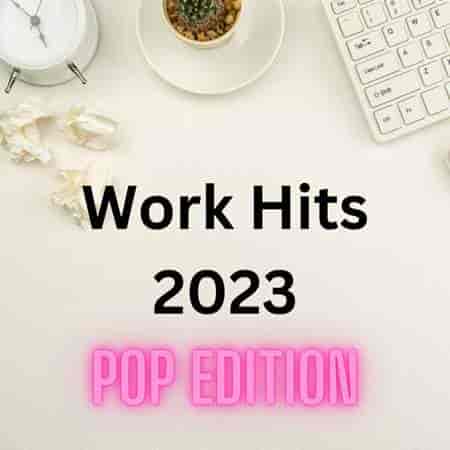 Work Hits 2023 - Pop Edition (2023) скачать через торрент
