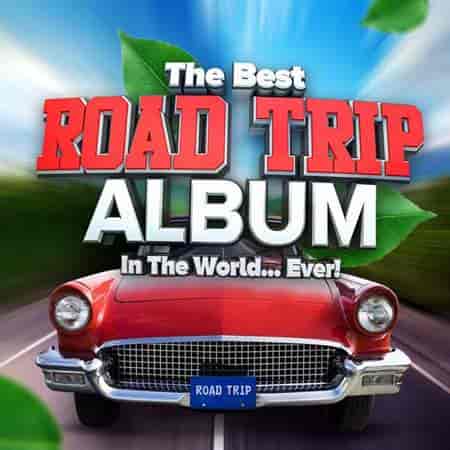 The Best Road Trip Album In The World...Ever! (2023) скачать торрент