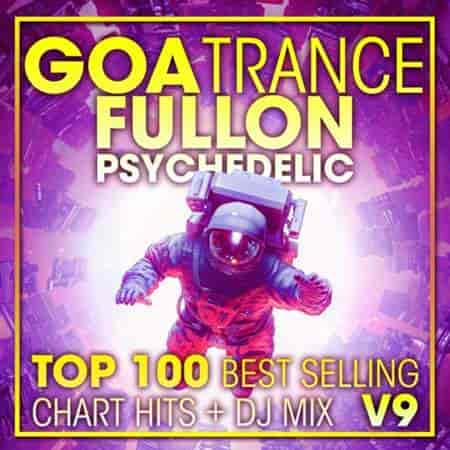 Goa Trance Fullon Psychedelic Top 100 Best Selling Chart Hits + DJ Mix V9 (2023) скачать торрент
