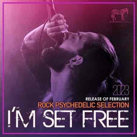 I'm Set Free: Rock Psychedelic Selection (2023) скачать торрент