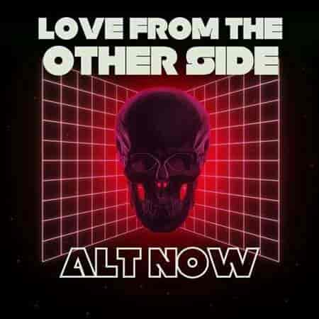 Love from the Other Side - Alt Now (2023) скачать торрент