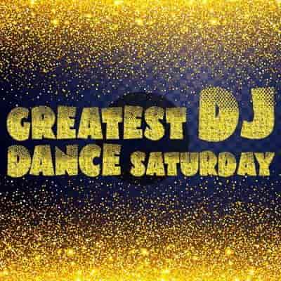 Greatest Dj Dance Saturday (2023) скачать торрент