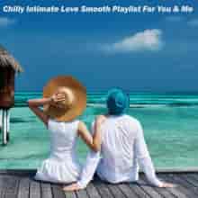 Chilly Intimate Love Smooth Playlist for You & Me (2023) скачать торрент